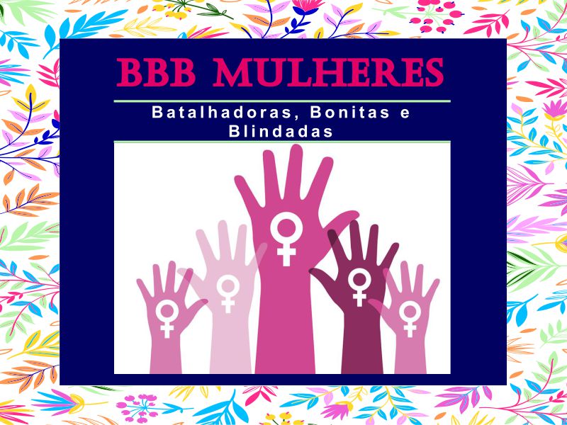 BBB Mulheres – Bonitas, Batalhadoras e Blindadas
