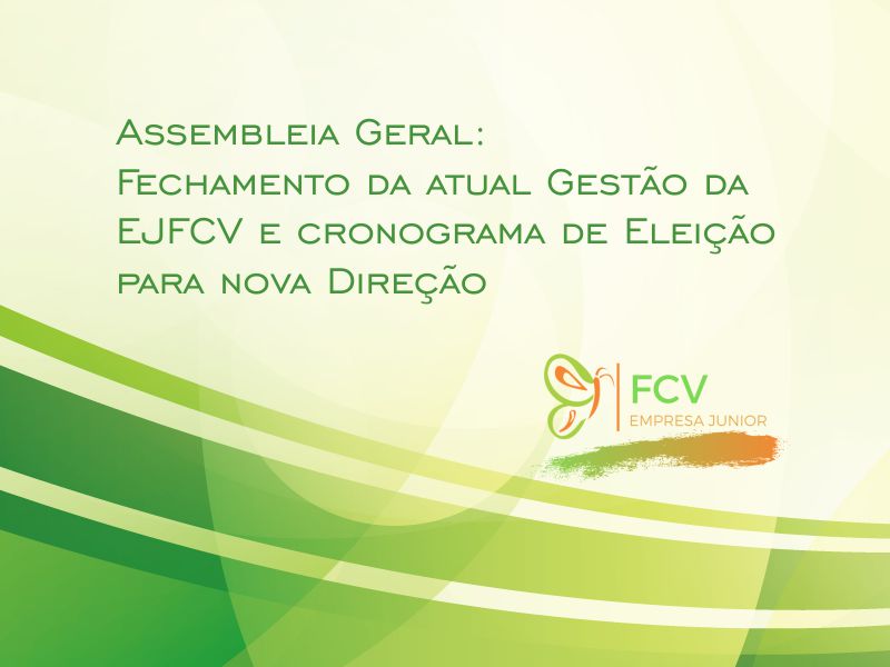 Assembleia Geral: Fechamento da atual Gestão da EJFCV e cronograma de Eleição para nova Direção